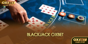 Blackjack Oxbet là gì?