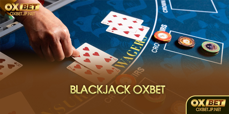 Blackjack Oxbet là gì?