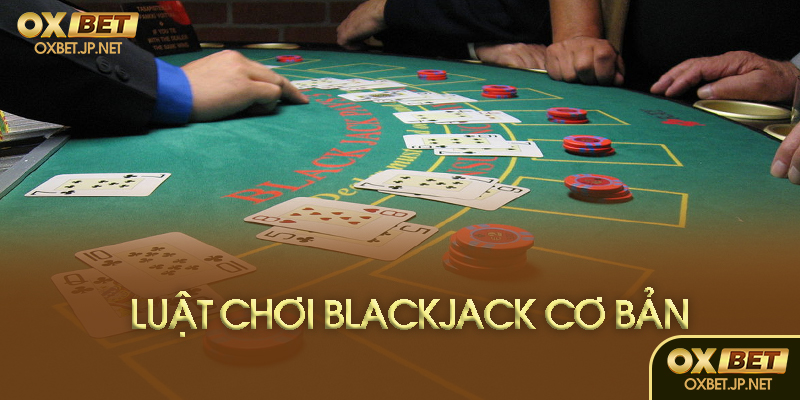Luật chơi Blackjack cơ bản