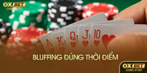 Bluffing đúng thời điểm