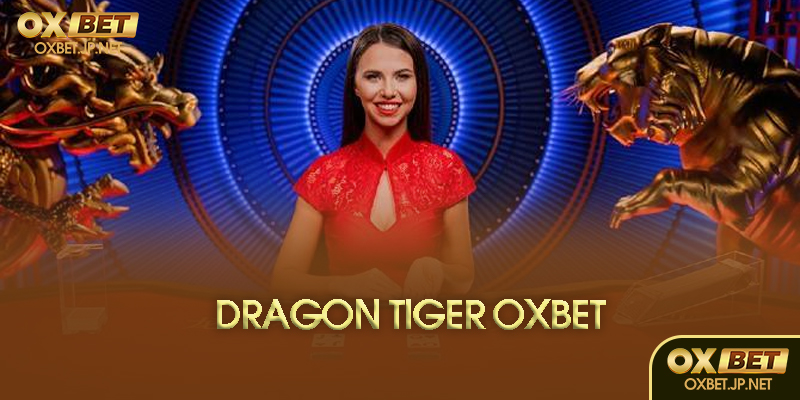 Dragon Tiger Oxbet là gì?