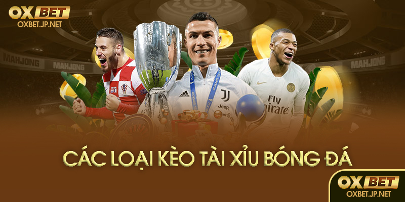 Các loại kèo tài xỉu