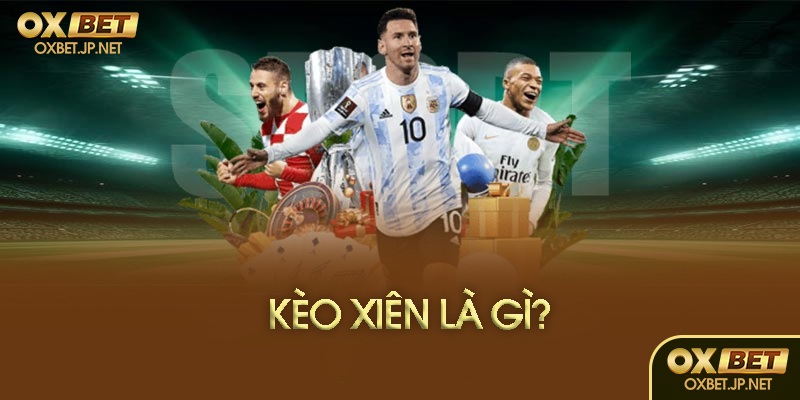 Kèo xiên là gì