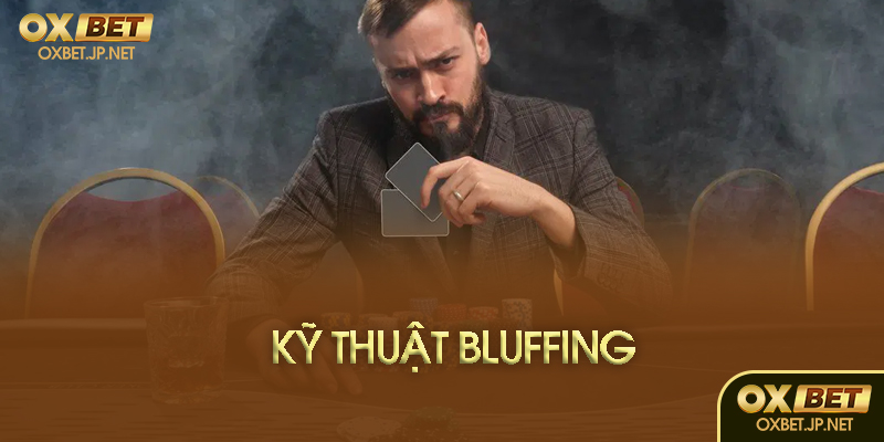 Kỹ thuật bluffing là gì