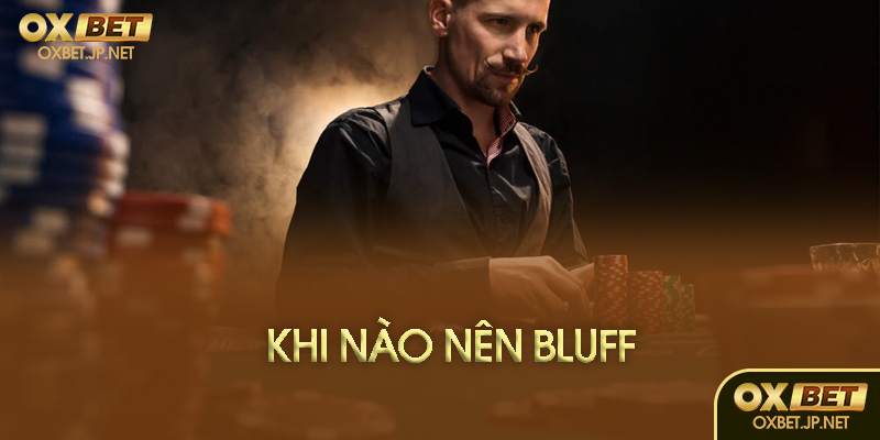 Khi nào nên bluff