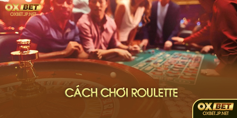 Cách chơi Roulette cơ bản